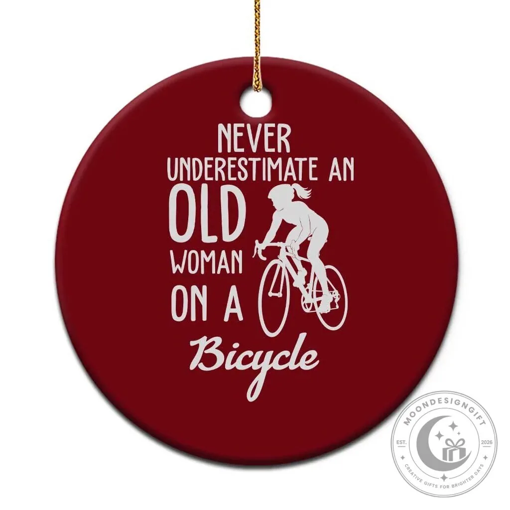 Never Underestimate An Old Woman On A Bicycle Cycling Ceramic Ornament 3 Never Underestimate An Old Woman On A Bicycle Cycling Ceramic Ornament